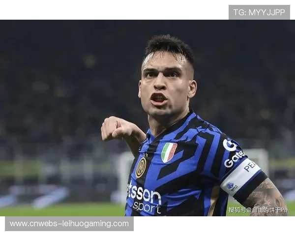 劳塔罗欧冠近十一战轰入十球国米锋线火力全开令人震撼